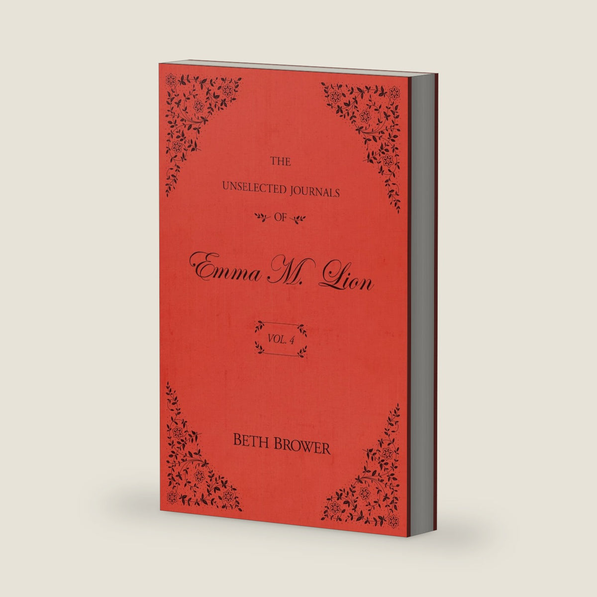 The Unselected Journals of Emma M. Lion: Vol. 4 by Beth Brower