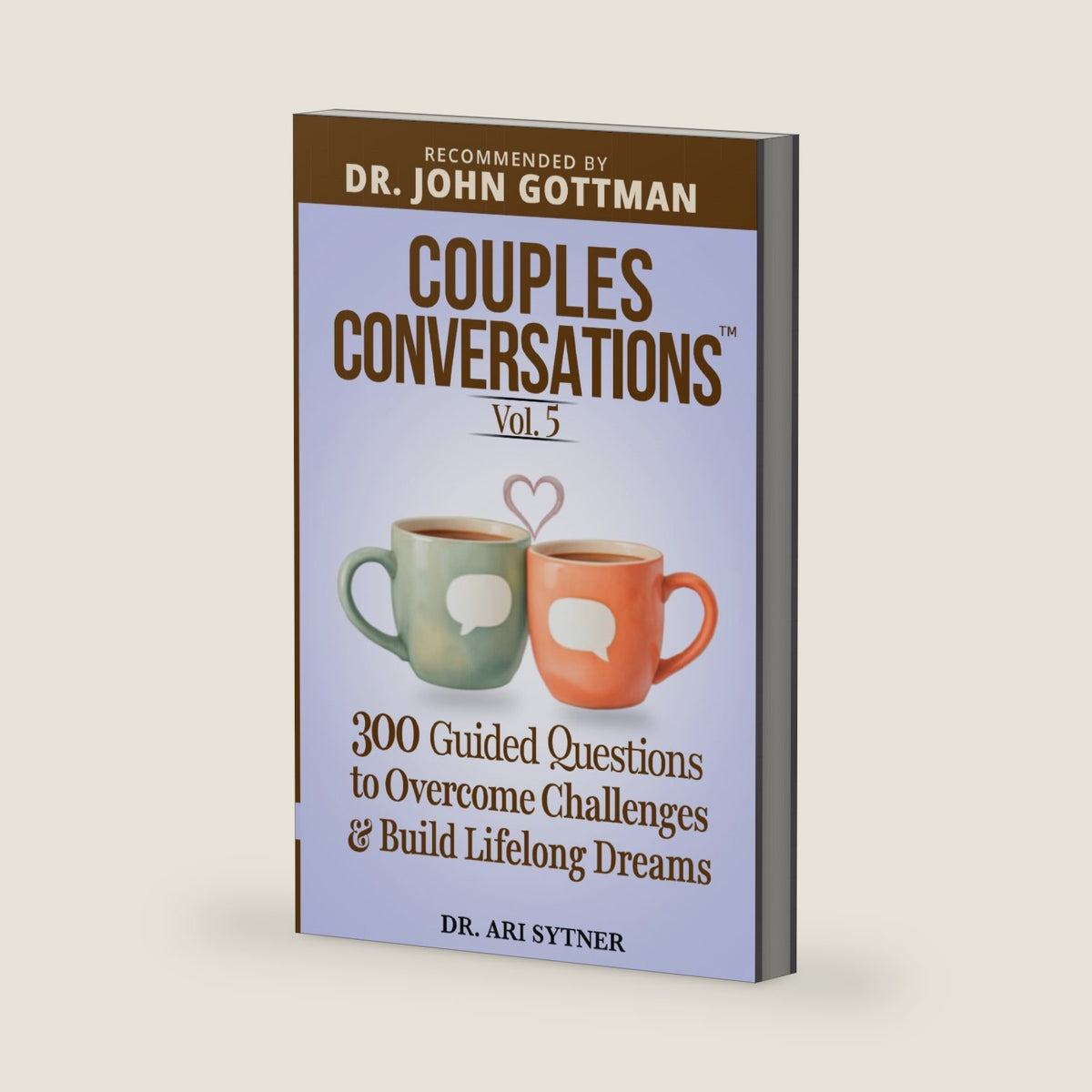 Couples Conversations: Building Our Future (Vol. 5): 300 Questions to Overcome Challenges and Build Lifelong Dreams for a Lasting Marriage by Dr. Ari Sytner