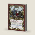 The Gladiatory Art: The Lives, Writings, & Techniques of the Eighteenth Century Stage Gladiators. A Sourcebook. by Ben Miller