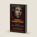The Murder of Alexander the Great: Book 2 - The Secret War by Ajith Kumar