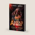The New AI Cold War: Liberty vs. Tyranny in the Age of Machine Empires by LTC. Robert L. Maginnis
