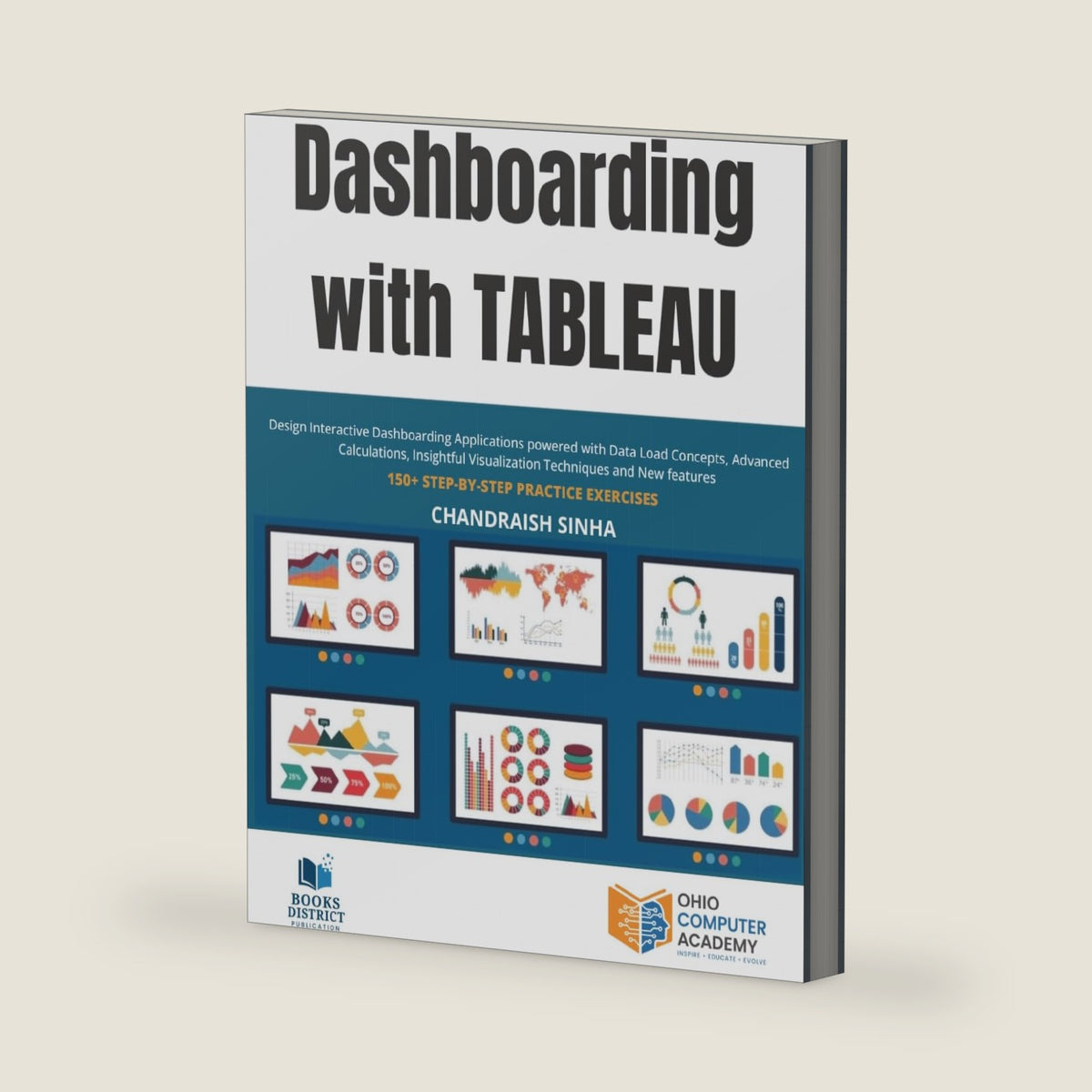 Dashboarding with Tableau: Design Interactive Dashboarding Applications powered with Data Load Concepts, Advanced Calculations, Insightful Visualization Techniques and New Features. by Chandraish Sinha