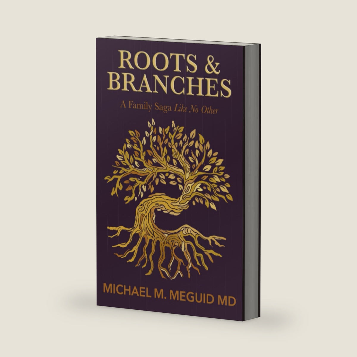Roots & Branches: A Family Saga Like No Other (A Surgeon's Tale) by Michael M. Meguid MD