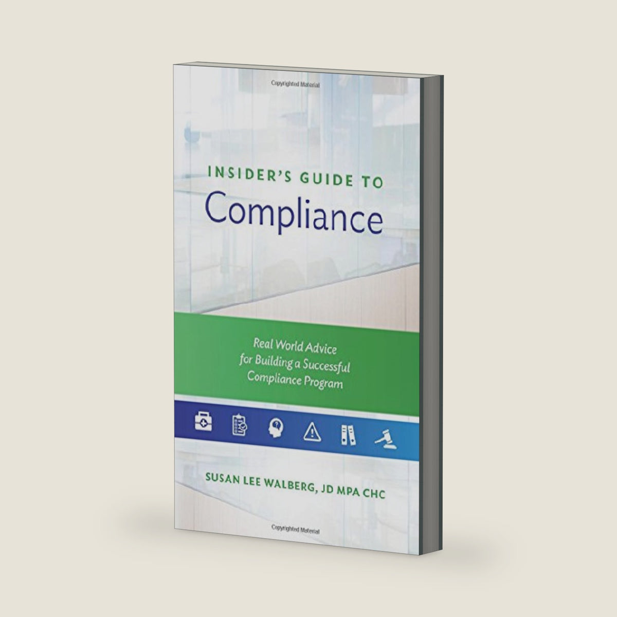 Insider's Guide to Compliance: Real World Advice for Building a Successful Compliance Program by Susan Lee Walberg