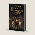 The Dutch Republic in the Seventeenth Century by Maarten Prak