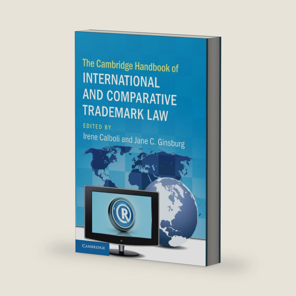 The Cambridge Handbook of International and Comparative Trademark Law by Irene Calboli