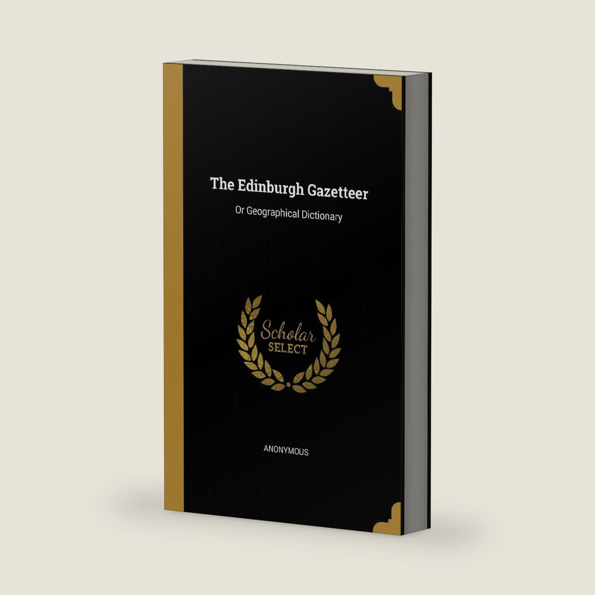The Edinburgh Gazetteer: Or Geographical Dictionary by Anonymous