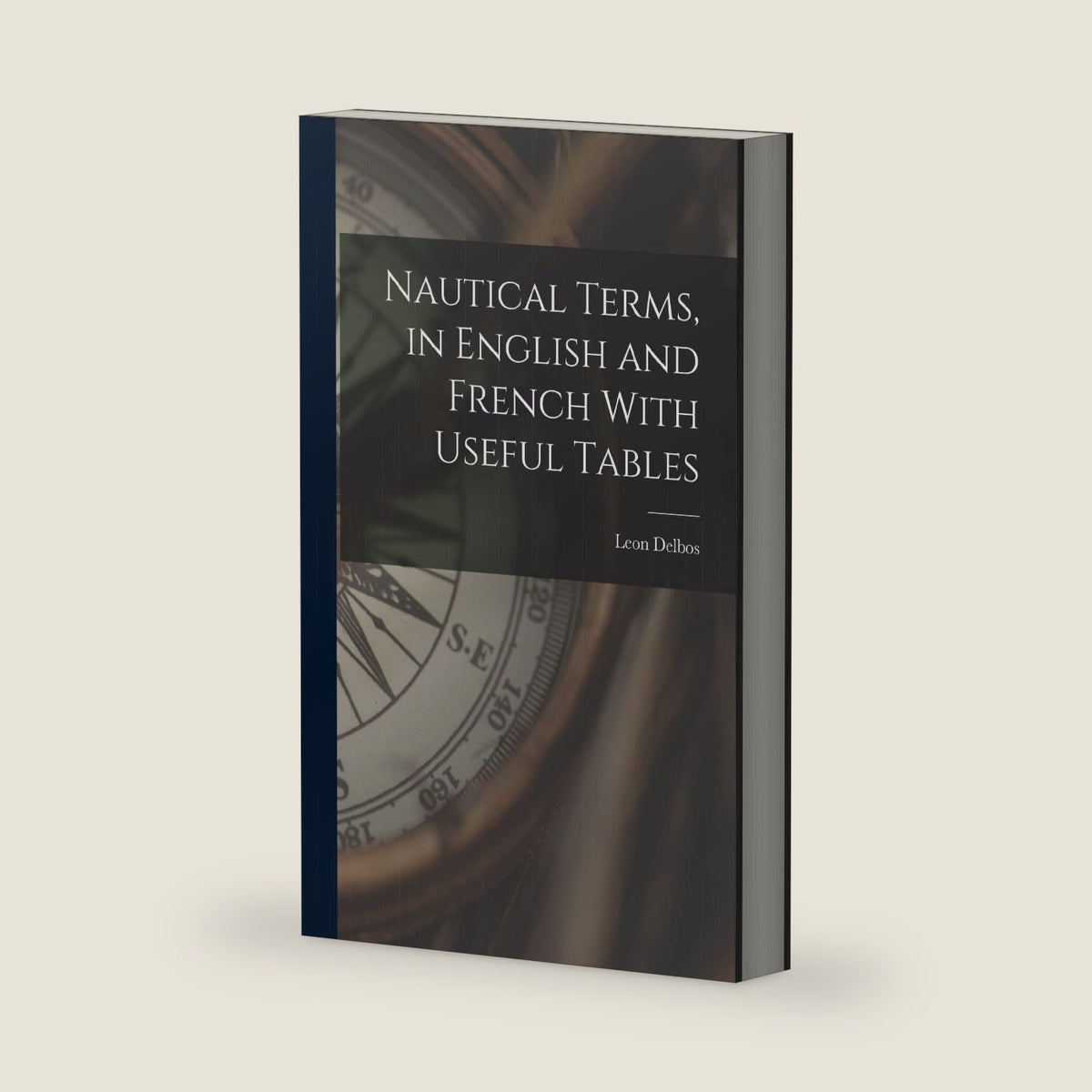 Nautical Terms, in English and French With Useful Tables by Leon Delbos