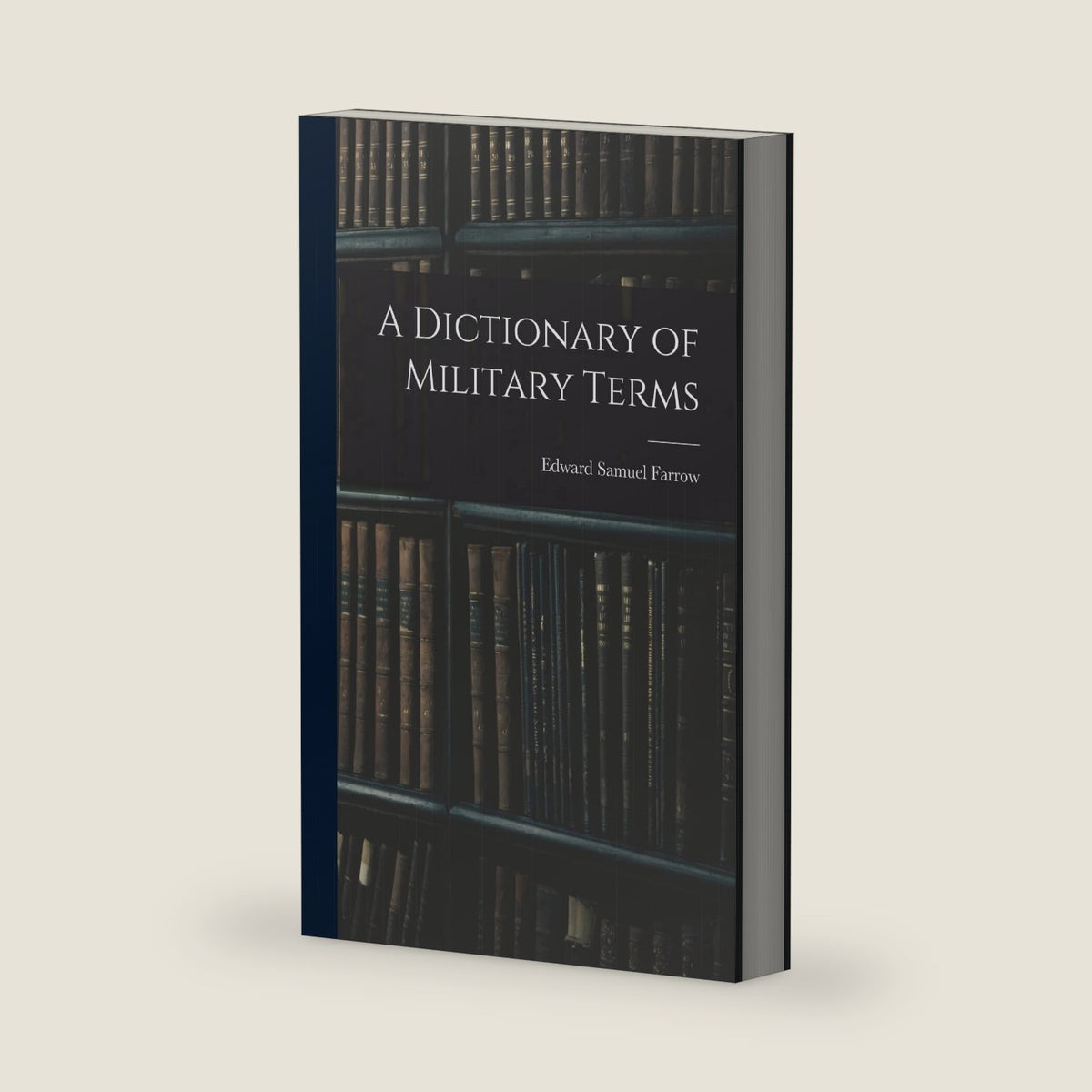 A Dictionary of Military Terms by Edward Samuel Farrow