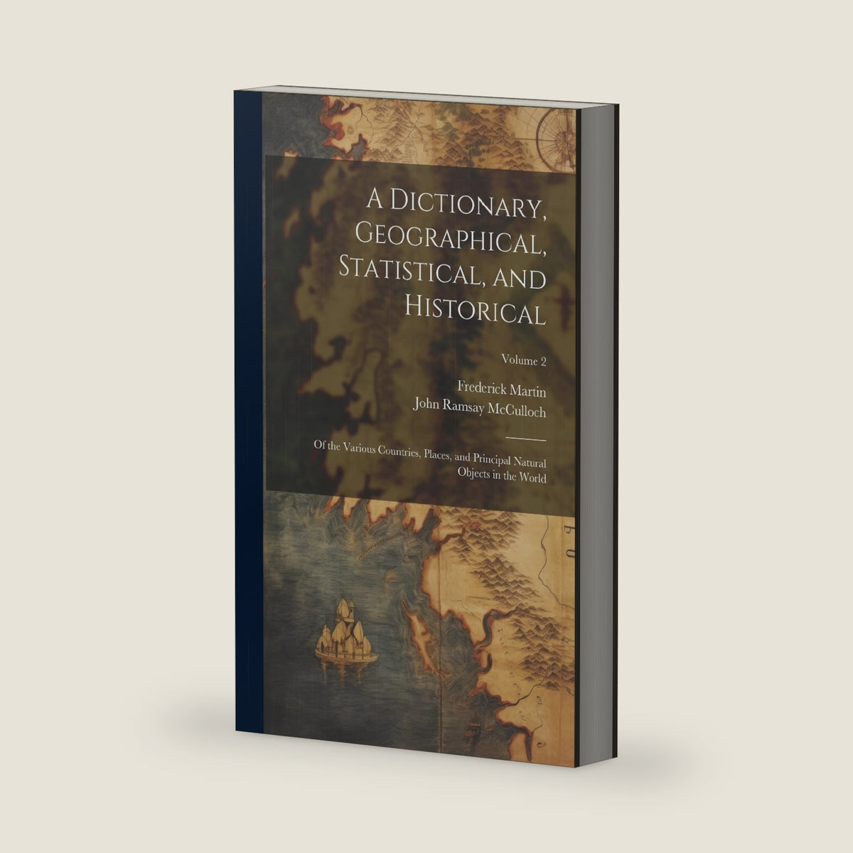 A Dictionary, Geographical, Statistical, and Historical: Of the Various Countries, Places, and Principal Natural Objects in the World; Volume 2 by John Ramsay McCulloch
