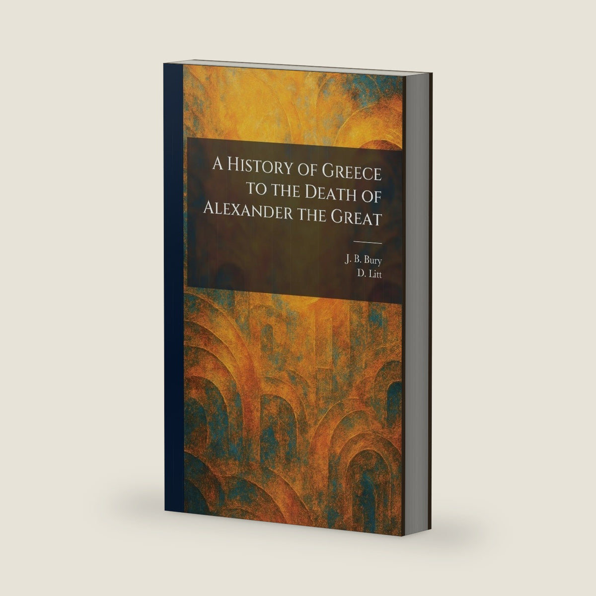A History of Greece to the Death of Alexander the Great by J B Bury