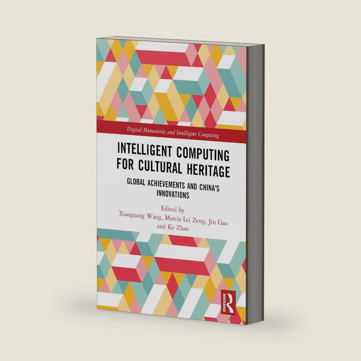 Intelligent Computing for Cultural Heritage (Digital Humanities and Intelligent Computing) by Xiaoguang Wang