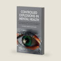 Controlled Explosions in Mental Health by Charlie Heriot-Maitland