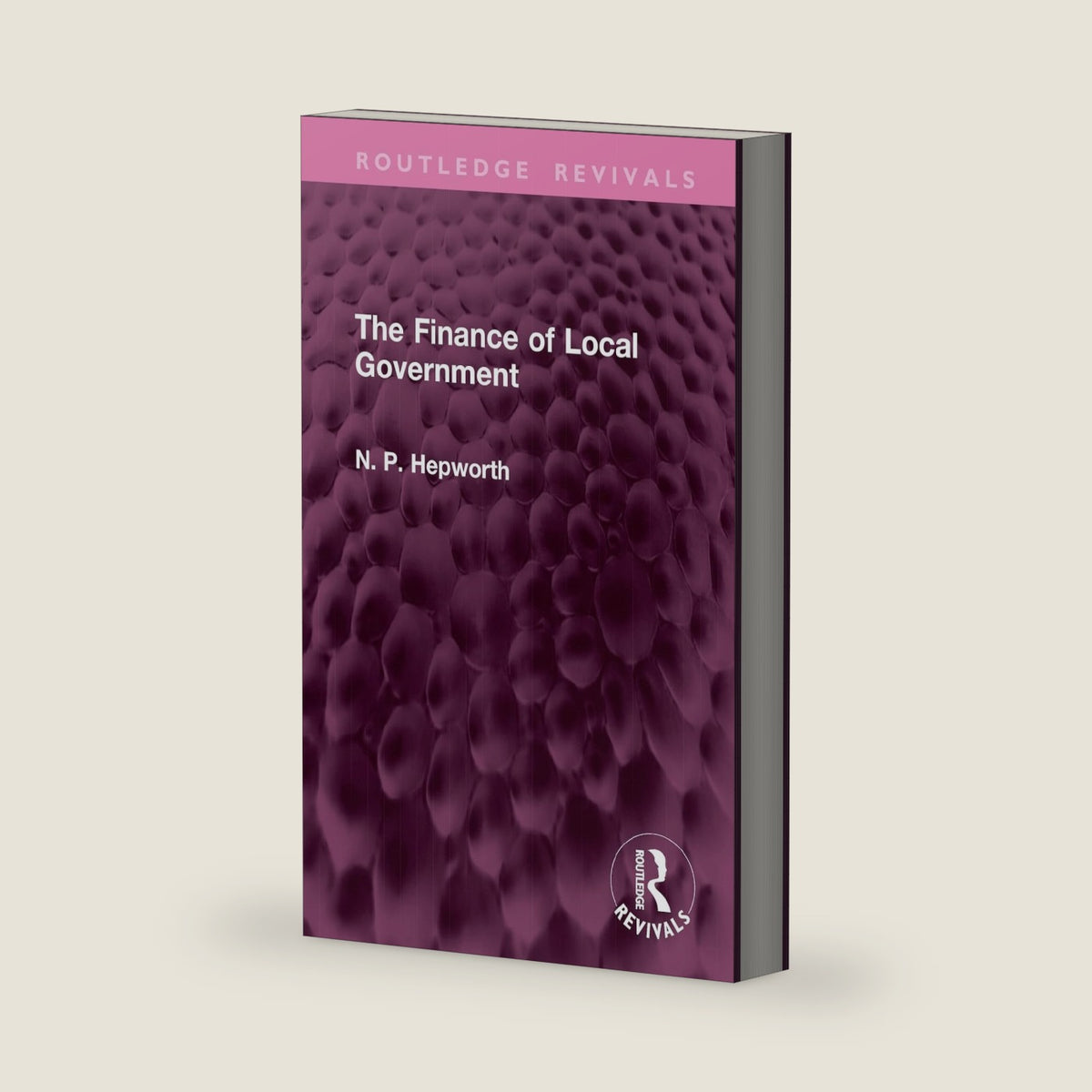 The Finance of Local Government (Routledge Revivals) by N. P. Hepworth