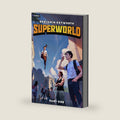 Superworld: An Alternate Reality Fantasy by Benjamin Keyworth