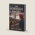 The Bordeaux Bakery: A WW2 Spy Thriller Based on True Events in Nazi-Occupied Bordeaux by Kate Duprez