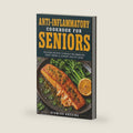 Anti-Inflammatory Cookbook for Seniors by Ayomide Adesina