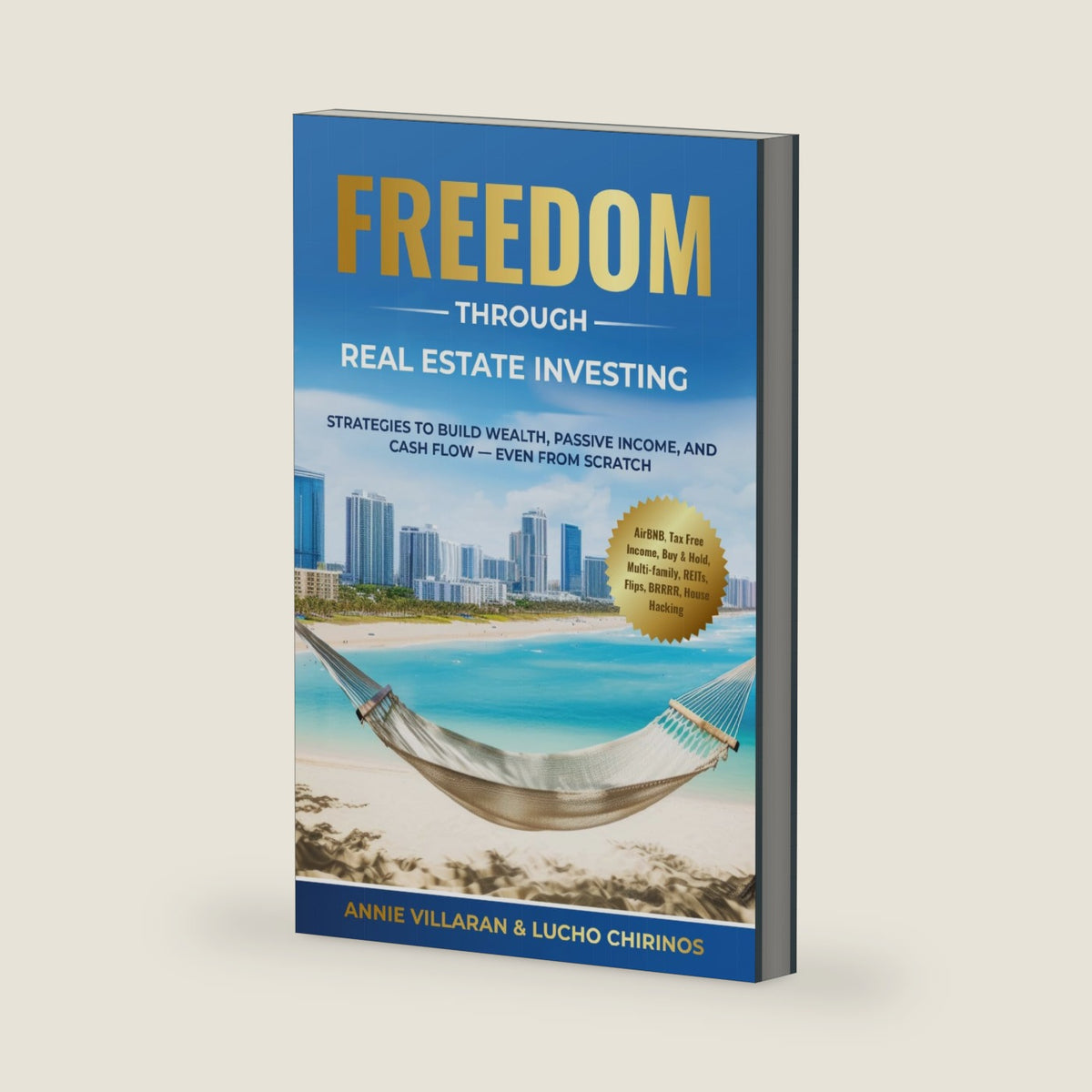 FREEDOM through REAL ESTATE INVESTING: Strategies to build WEALTH, PASSIVE INCOME, and CASH FLOW - even from SCRATCH by Annie Villaran