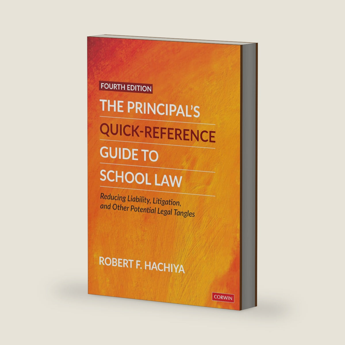 The Principal's Quick-Reference Guide to School Law: Reducing Liability, Litigation, and Other Potential Legal Tangles by Robert F. Hachiya