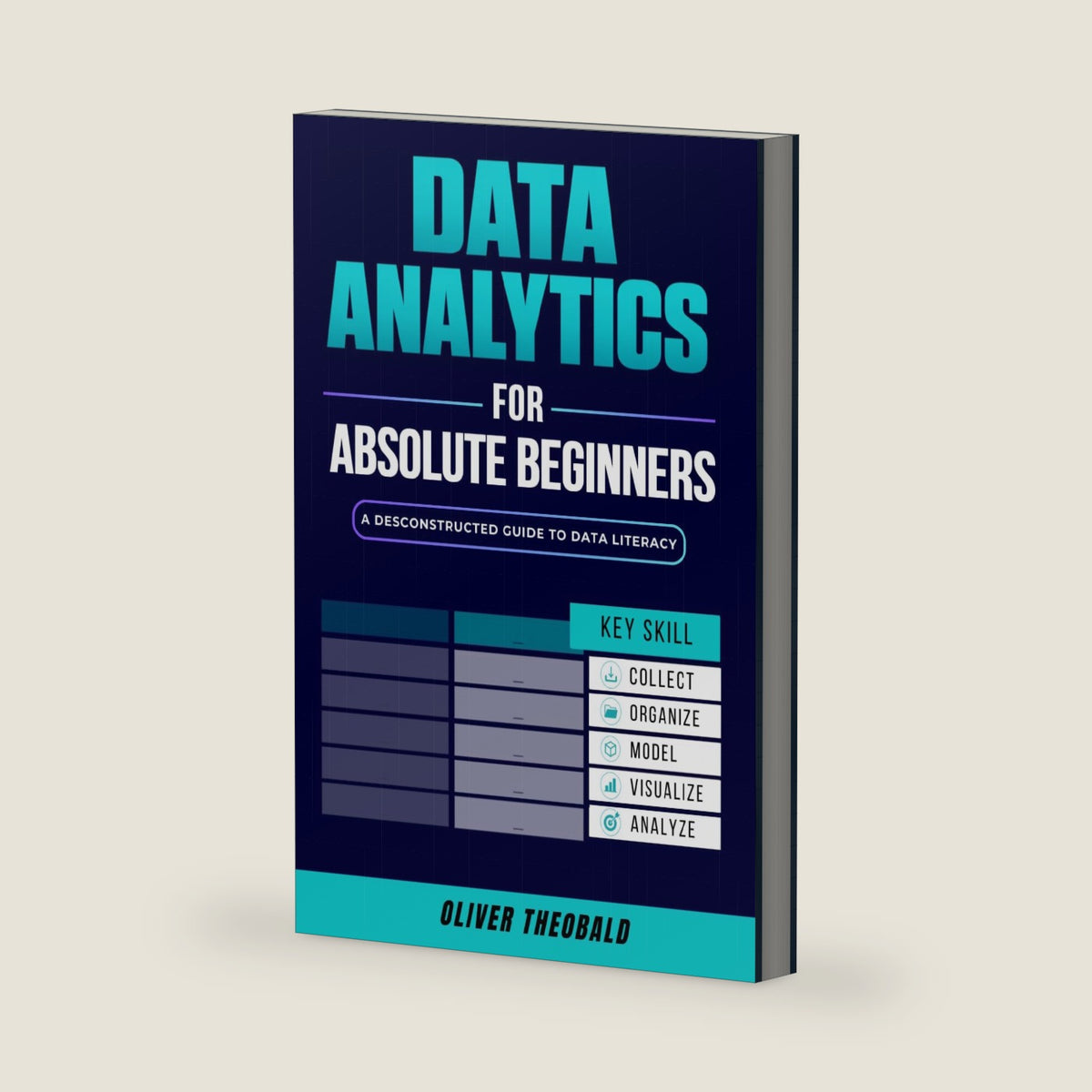 Data Analytics for Absolute Beginners: A Deconstructed Guide to Data Literacy: (Introduction to Data, Data Visualization, Business Intelligence & ... Analytics & Data Storytelling for Beginners) by Oliver Theobald