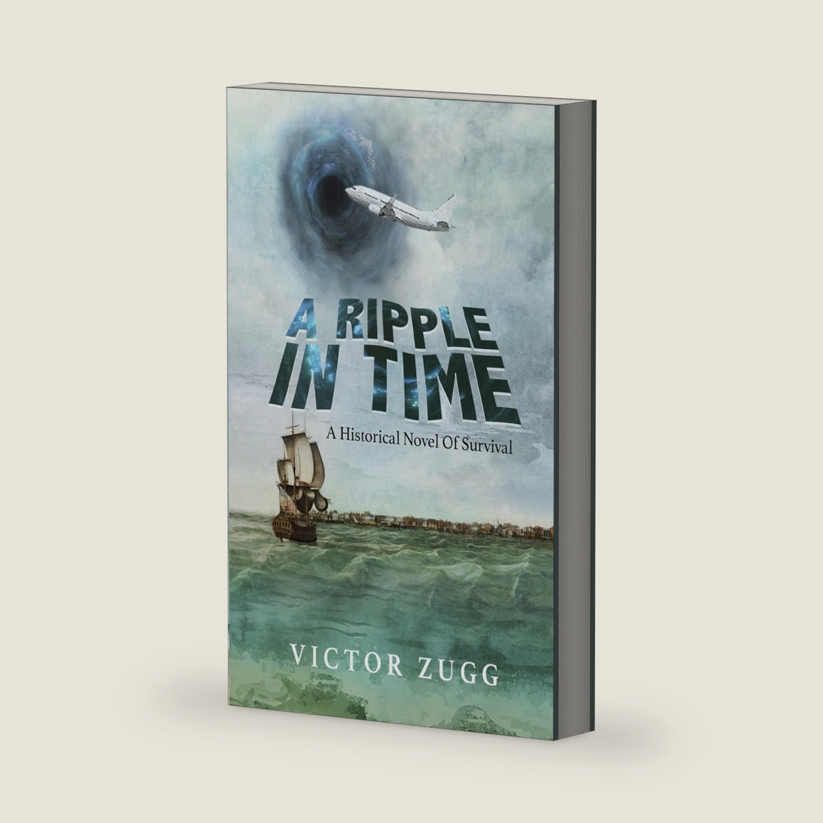 A Ripple In Time: A Historical Novel Of Survival by Victor Zugg