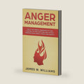 Anger Management: The 21-Day Mental Makeover to Take Control of Your Emotions and Achieve Freedom from Anger, Stress, and Anxiety (Practical Emotional Intelligence) by James W. Williams