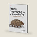 Prompt Engineering for Generative AI: Future-Proof Inputs for Reliable AI Outputs by James Phoenix