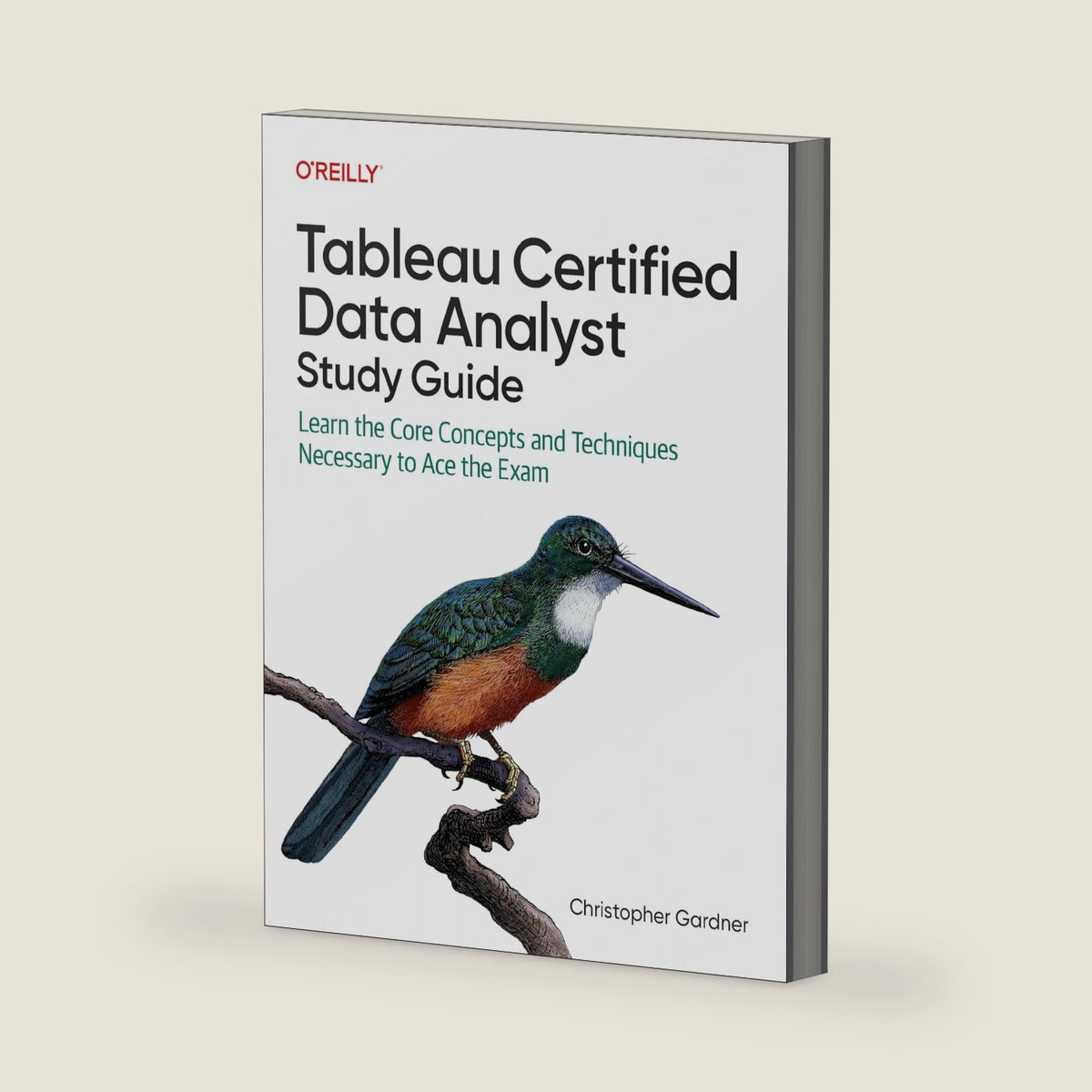 Tableau Certified Data Analyst Study Guide: Learn the Core Concepts and Techniques Necessary to Ace the Exam by Christopher Gardner