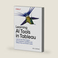 Learning AI Tools in Tableau: Level Up Your Data Analytics and Visualization Capabilities with Tableau Pulse and Tableau Agent by Ann Jackson