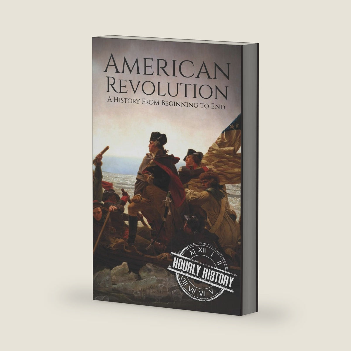 American Revolution: A History from Beginning to End (American Revolutionary War) by Hourly History
