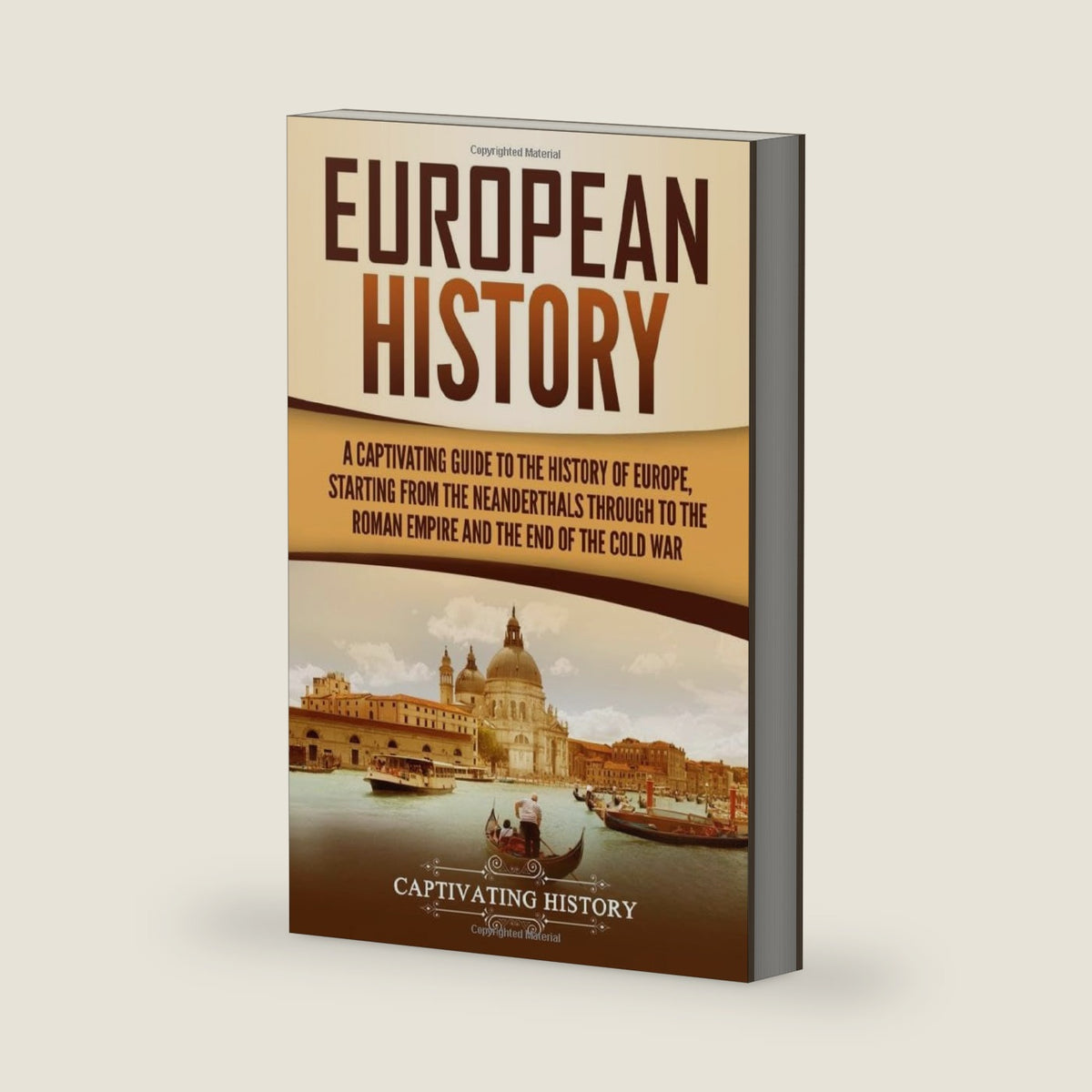 European History: A Captivating Guide to the History of Europe, Starting from the Neanderthals Through to the Roman Empire and the End of the Cold War (Exploring Europe’s Past) by Captivating History