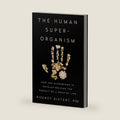 The Human Superorganism: How the Microbiome Is Revolutionizing the Pursuit of a Healthy Life by Rodney Dietert PhD