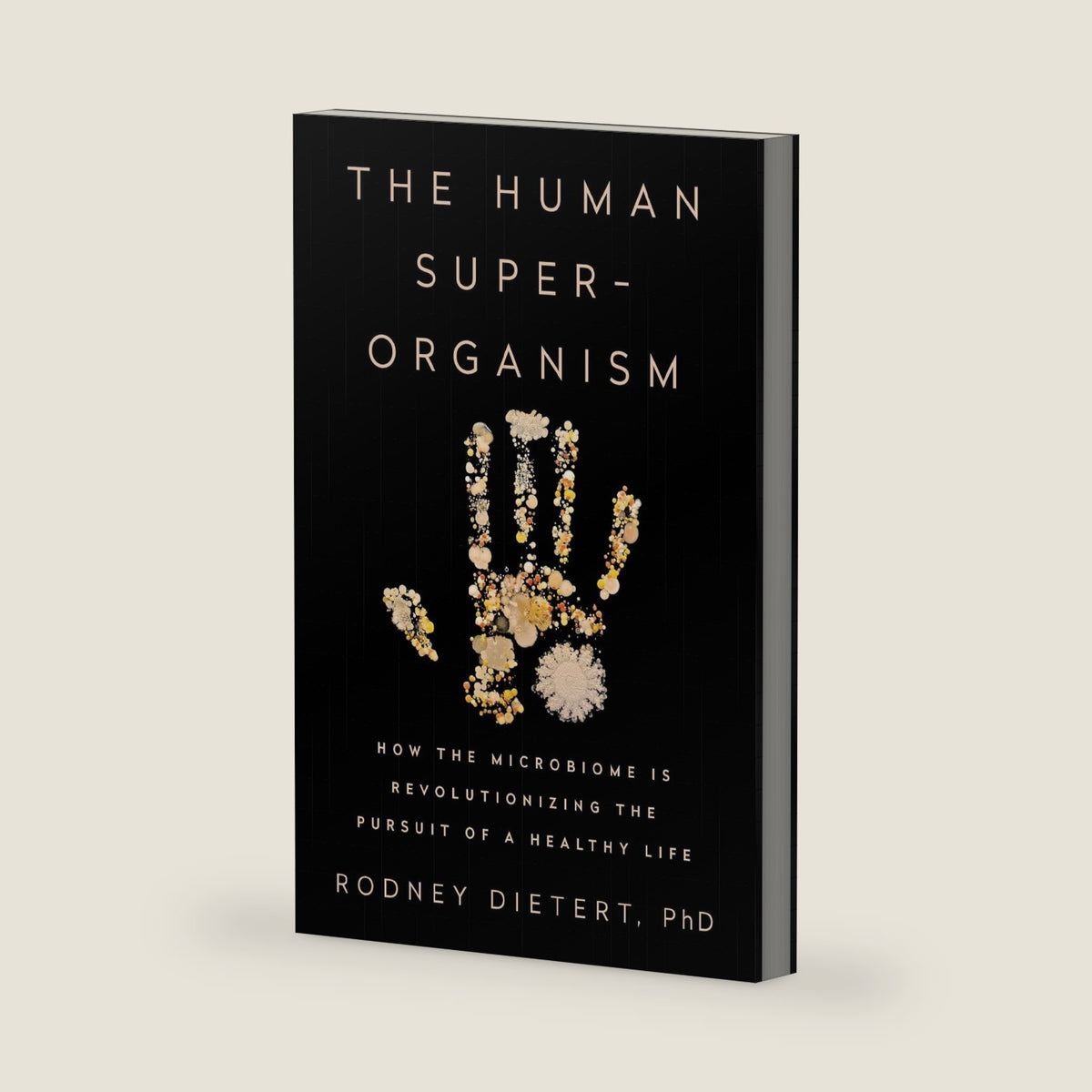 The Human Superorganism: How the Microbiome Is Revolutionizing the Pursuit of a Healthy Life by Rodney Dietert PhD