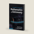 A Student's Guide to the Mathematics of Astronomy by Daniel Fleisch