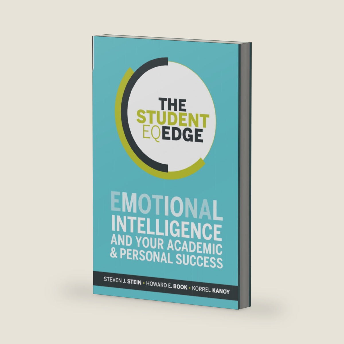 The Student EQ Edge: Emotional Intelligence and Your Academic and Personal Success by Steven J. Stein