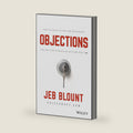 Objections: The Ultimate Guide for Mastering The Art and Science of Getting Past No (Jeb Blount) by Jeb Blount