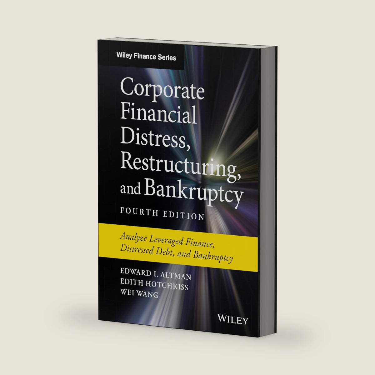 Corporate Financial Distress, Restructuring, and Bankruptcy: Analyze Leveraged Finance, Distressed Debt, and Bankruptcy (Wiley Finance) by Edward I. Altman