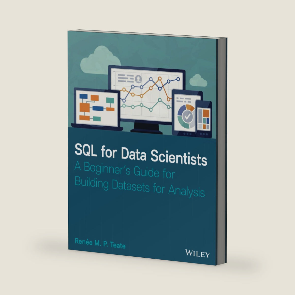 SQL for Data Scientists: A Beginner's Guide for Building Datasets for Analysis by Renee M. P. Teate