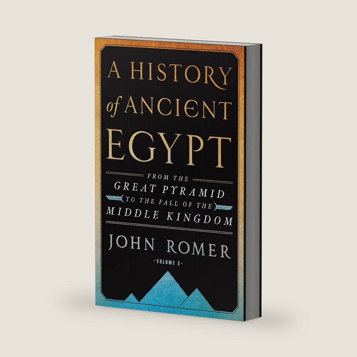 A History of Ancient Egypt Volume 2: From the Great Pyramid to the Fall of the Middle Kingdom by John Romer