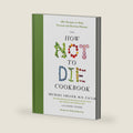 The How Not to Die Cookbook: 100+ Recipes to Help Prevent and Reverse Disease (International Edition) by Michael Greger M.D. FACLM