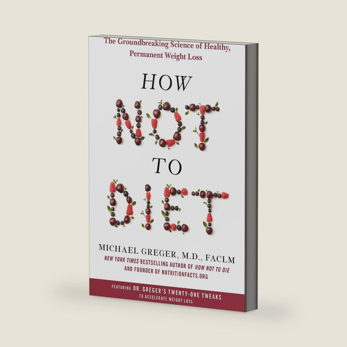 How Not to Diet: The Groundbreaking Science of Healthy, Permanent Weight Loss by Michael Greger M.D. FACLM