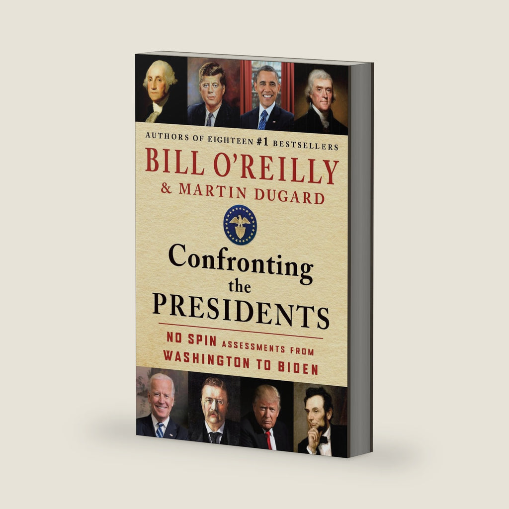 Confronting the Presidents: No Spin Assessments from Washington to Biden (Bill O'Reilly's Confronting Series) by Bill O'Reilly