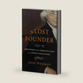The Lost Founder: James Wilson and the Forgotten Fight for a People's Constitution by Jesse Wegman