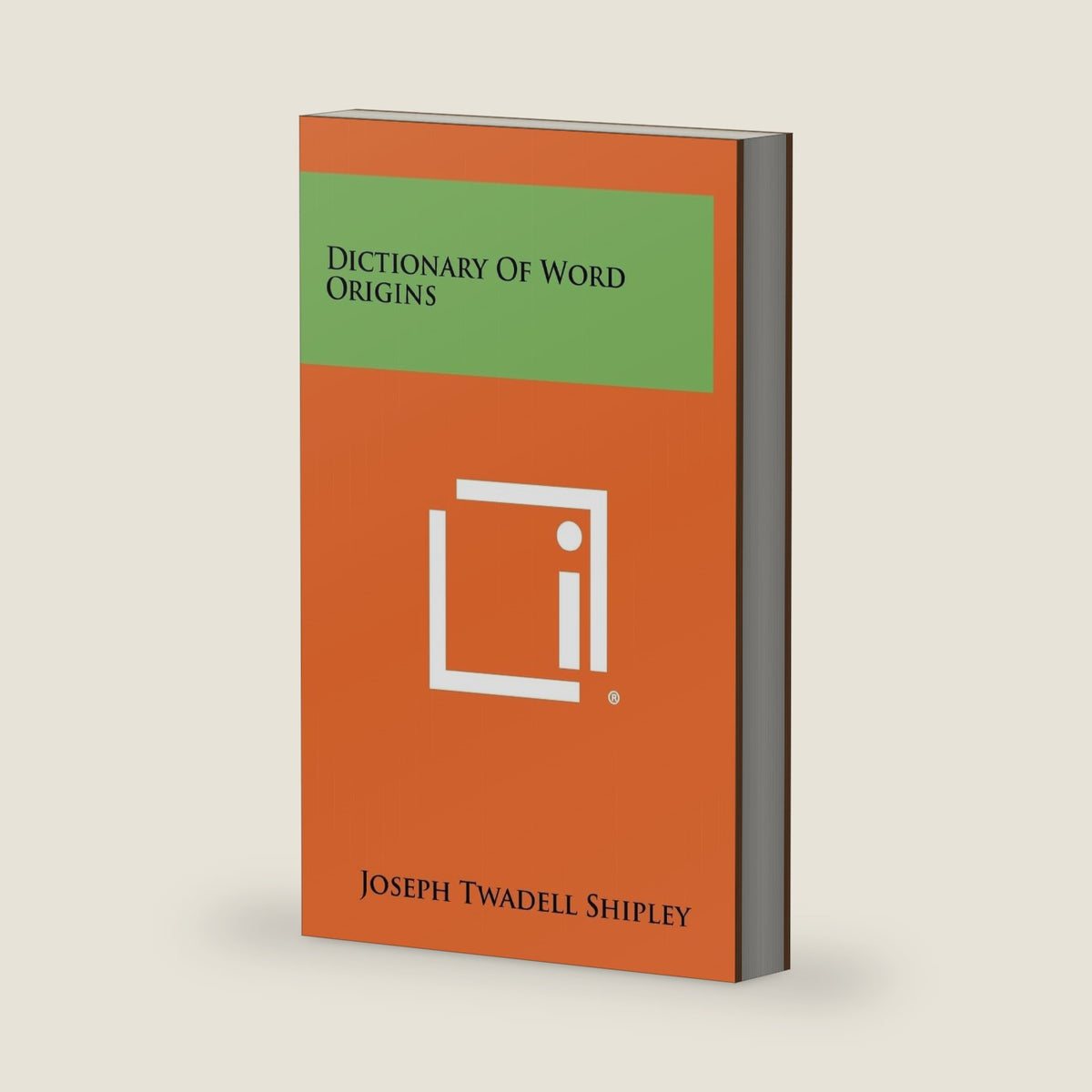 Dictionary Of Word Origins by Professor Joseph Twadell Shipley