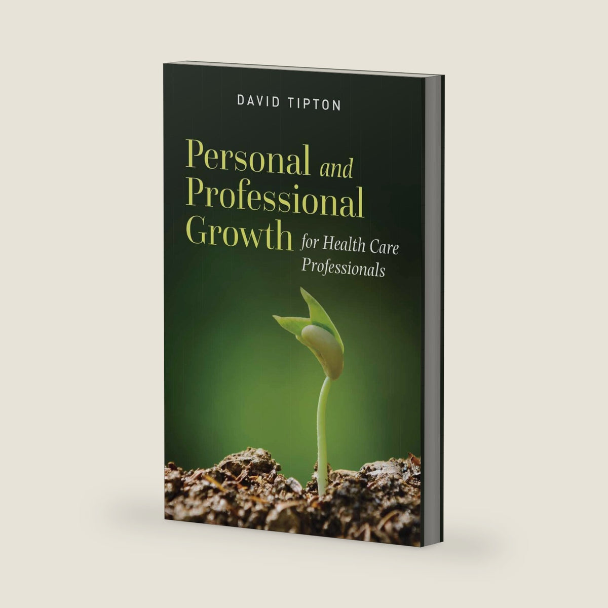 Personal and Professional Growth for Health Care Professionals: . by David Tipton