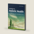 Invitation to Holistic Health: A Guide to Living a Balanced Life: A Guide to Living a Balanced Life by Charlotte Eliopoulos