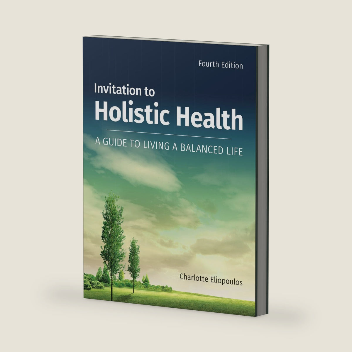 Invitation to Holistic Health: A Guide to Living a Balanced Life: A Guide to Living a Balanced Life by Charlotte Eliopoulos