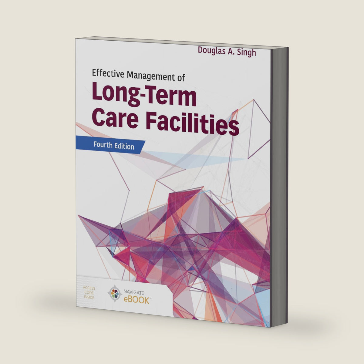 Effective Management of Long-Term Care Facilities by Douglas A. Singh