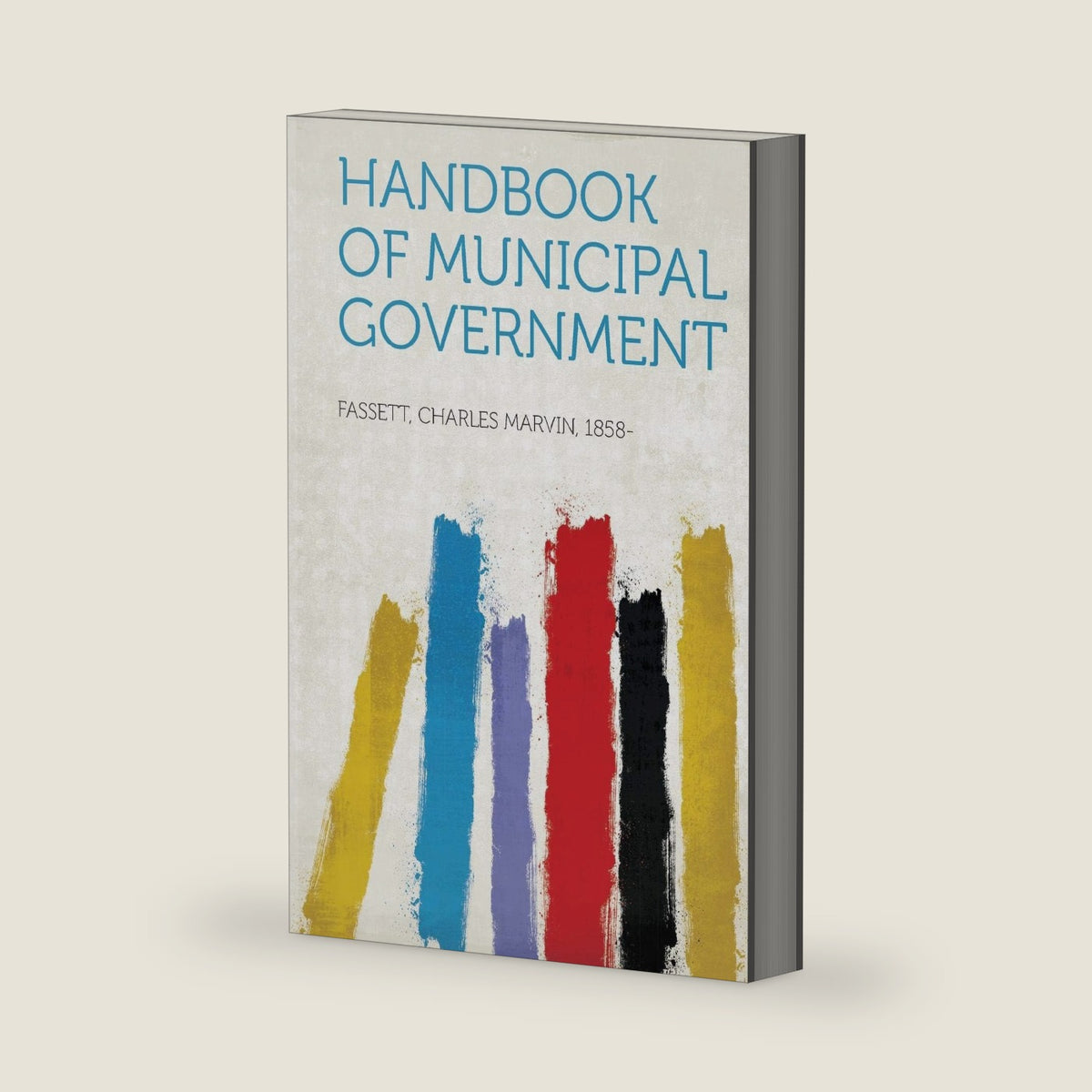 Handbook of Municipal Government by Charles M. Fassett