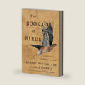 The Book of Birds: A Field Guide to Wonder and Loss by Robert Macfarlane